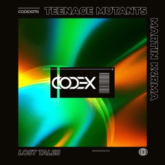 Teenage Mutants, MARTIN K4RMA - Lost Tales (Original Mix) [CODEX] // Techno Premiere