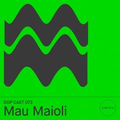 Gop Cast 073 - Mau Maioli