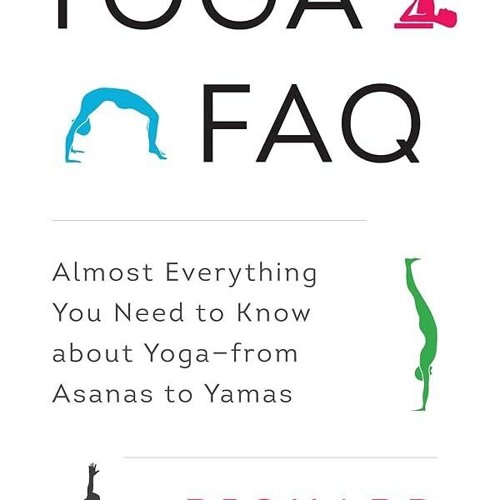 ⚡Read🔥PDF Yoga FAQ: Almost Everything You Need to Know about Yoga-from Asanas to Yamas