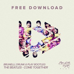 The Beatles - Come Together (Brunelli, Drunk & Play Bootleg)