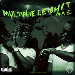 M.A.Z - Multiplie le shit
