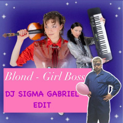 Blond - Girl Boss feat. Alice Go (DJ SIGMA GABRIEL Edit) FREE DL