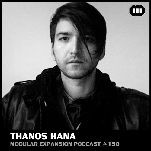 MODULAR EXPANSION PODCAST #150 | THANOS HANA