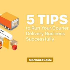 Tips To Run Your Courier Delivery Business Successfully | Manageteamz