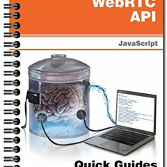 GET KINDLE 💘 WebRTC API: Quick Guides for Masterminds by  J.D Gauchat PDF EBOOK EPUB