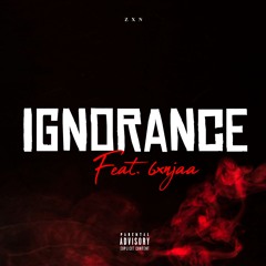 Ignorance (Feat. 6xnjaa)