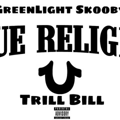 GreenLight Skooby x Trill Bill - True Religon