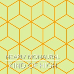 Nearly Monaural - Kind of High