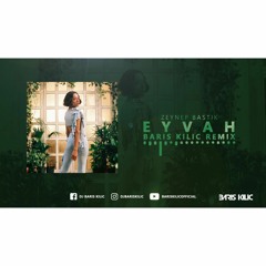 Zeynep Bastik - Eyvah ( Baris Kilic Remix )
