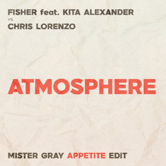Atmosphere (Mister Gray 'Appetite' Edit)