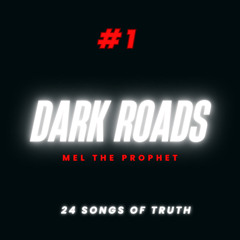 “DARK ROADS” - MEL THE PROPHET
