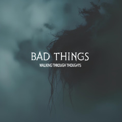 Bad Things