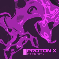 Proton X - Eternity
