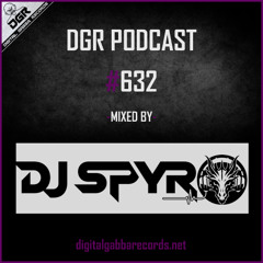 DGR Podcast #632 Mixed by Dj Spyro (Gabber)