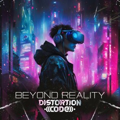Distortion Code - Beyond Reality  (Original Mix) [OUT NOW ON ALL PORTALS]