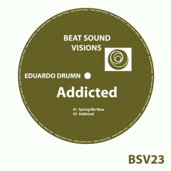 BSV23 - Eduardo Drumn - Addicted (Original Mix) -> SNIPPET