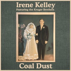 Irene Kelley - Coal Dust featuring the Kruger Brothers