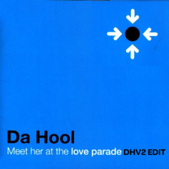 Da Hool - Meet Her At The Love Parade (DHV2 EDIT)