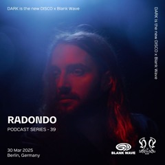 DARK is the new DISCO #39 x Blank Wave /w Radondo