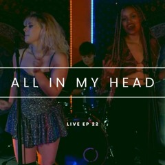 All In My Head (live)