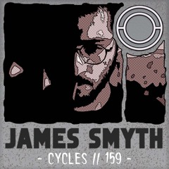 Cycles // 159 - James Smyth (techno, groove, hypnotic)