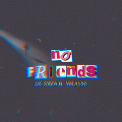 no friends (ft. N8LA13O)