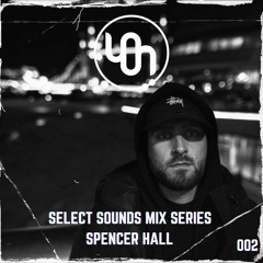 Select Sounds Mix Series 002 // Spencer Hall