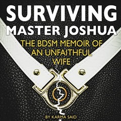 ACCESS KINDLE PDF EBOOK EPUB Surviving Master Joshua: The BDSM Memoir of an Unfaithful Wife by  Karm
