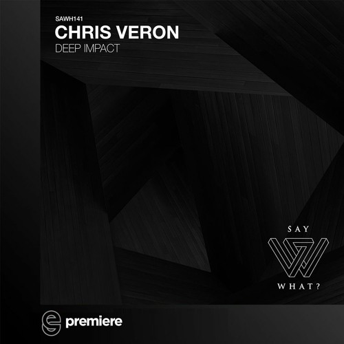 Premiere: Chris Veron - Deep Impact - SayWhat?