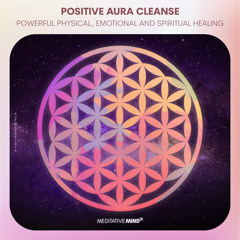 Positive Aura Cleanse | Powerful Physical, Emotional and Spiritual Healing | Chakra Music