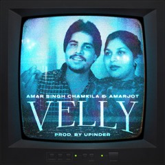 VELLY - AMAR SINGH CHAMKILA X AMARJOT X UPINDER