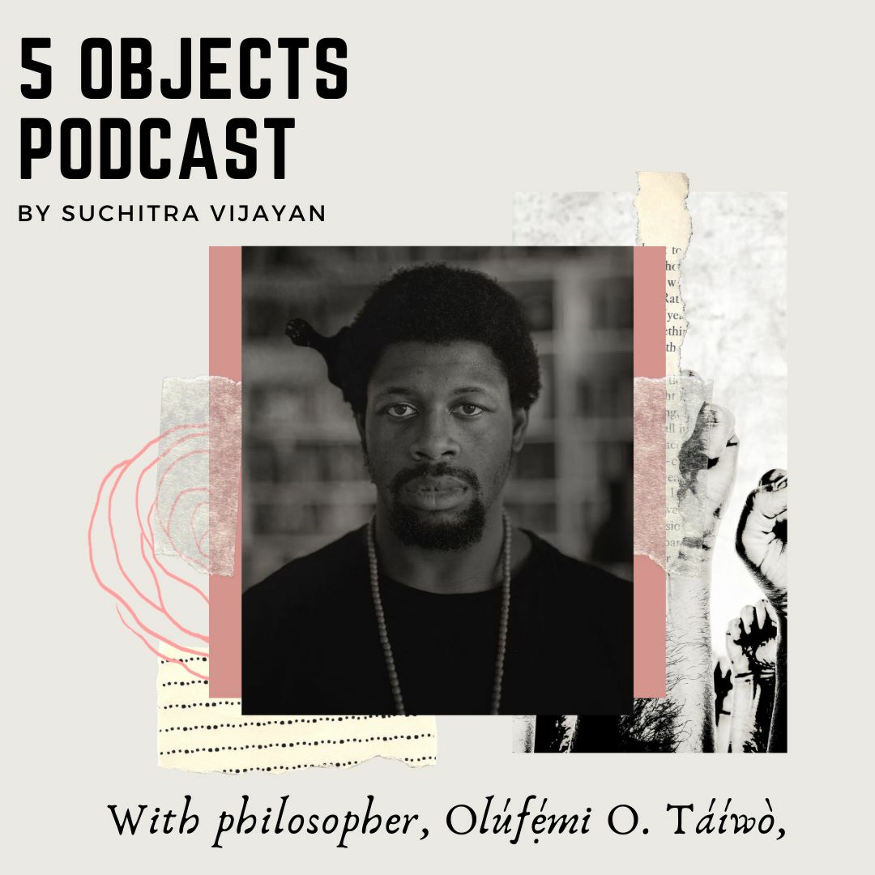 5 Object Podcast | Conversation  with philosopher Olúfẹ́mi O. Táíwò episode artwork