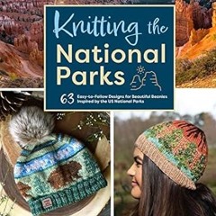 🧈[PDF Online] [Download] Knitting the National Parks 63 Easy-to-Follow Designs for Beautiful Be 🧈