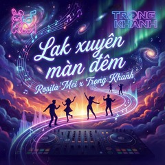 Lak Xuyên Màn Đêm | Rosita Mei x Trọng Khanh