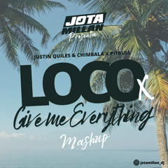 Justin Quiles & Chimbala Ft. Pitbull - Loco X Give Me Everything (Jota Millán Mashup)