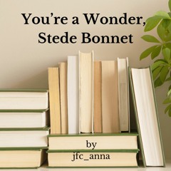 Chapter 9- Final Draft | You're a Wonder, Stede Bonnet