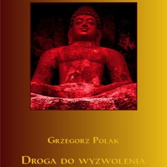 Droga do wyzwolenia w traktacie Visuddhimagga Buddhaghosy - Grzegorz Polak - [LEKTOR PL]