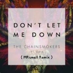 The Chainsmokers - Don't let me down FT. DAYA   ( MRsmall Remix )