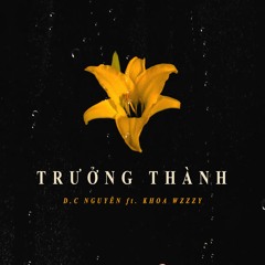 D.C Nguyễn - Trưởng thành ( feat. Khoa Wzzzy )