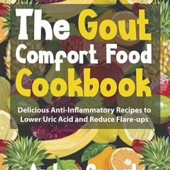 read✔ The Gout Comfort Food Cookbook: Delicious Anti-Inflammatory Recipes to Lower Uric Acid and