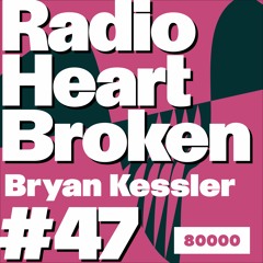 Radio Heart Broken - Episode 47 - Bryan Kessler