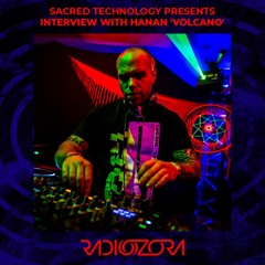 Interview with HANAN 'VOLCANO' | Sacred Technology presents | 20/11/2021