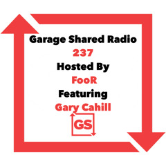 Garage Shared Radio 237 w/FooR Ft. Gary Cahill