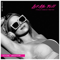 Divine Invasion - Let Me Tell (Italo Disco Remix - Original Version)