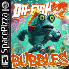 Da Fish - Bubbles [Out Now]