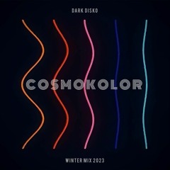 Cosmokolor - Dark Disko - Winter Mix 2023