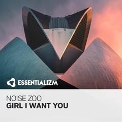 Noise Zoo - Girl I Want You