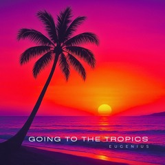 Going To The Tropics (Free Download)