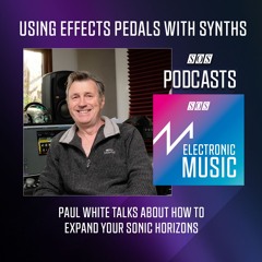Using Effects Pedals With Synths | Podcast