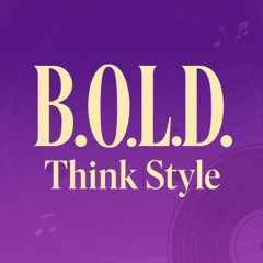 B.O.L.D. Think Style